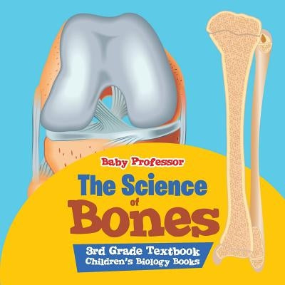 The Science of Bones 3rd Grade Textbook Children's Biology Books by Baby Professor