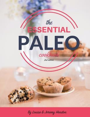 The Essential Paleo Cookbook (Full Color): Gluten-Free & Paleo Diet Recipes for Healing, Weight Loss, and Fun! by Hendon, Jeremy