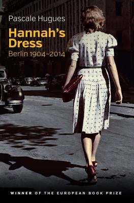 Hannah's Dress: Berlin 1904-2014 by Hugues, Pascale