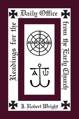 Readings from the Daily Office for the Early Church by Wright, J. Robert