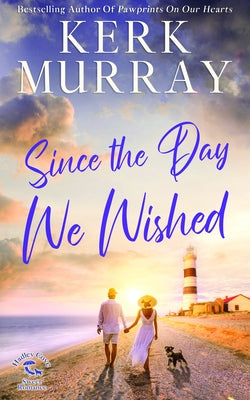 Since the Day We Wished: Hadley Cove Sweet Romance by Murray, Kerk