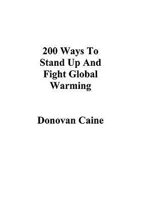 200 Ways To Stand Up And Fight Global Warming by Caine, Donovan