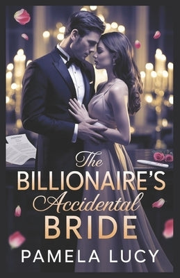The Billionaire's Accidental Bride: One Forbidden Night, One Secret Pregnancy And a Contract That Changes Everything by Lucy, Pamela