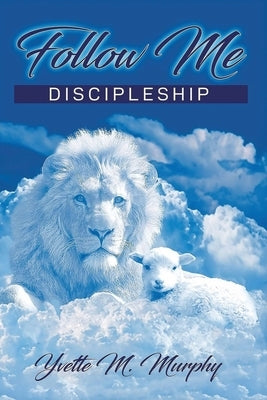 Follow Me: Discipleship by Murphy, Yvette