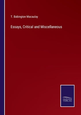 Essays, Critical and Miscellaneous by Macaulay, T. Babington