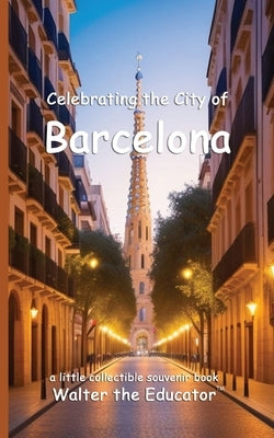 Celebrating the City of Barcelona by Walter the Educator