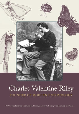 Charles Valentine Riley: Founder of Modern Entomology by Sorensen, W. Conner