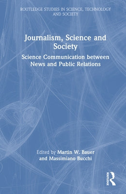 Journalism, Science and Society: Science Communication Between News and Public Relations by Bauer, Martin W.