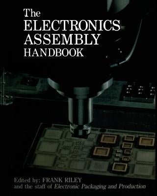 The Electronics Assembly Handbook by Riley, Frank