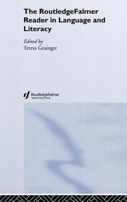 The RoutledgeFalmer Reader in Language and Literacy by Grainger, Teresa