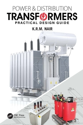Power and Distribution Transformers: Practical Design Guide by Nair, K. R. M.