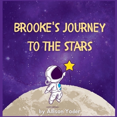 Brooke's Journey to the Stars by Yoder, Allison