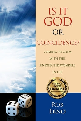 Is It God Or Coincidence?...Coming To Grips With The Unexpected Wonders In Life by Ekno, Rob