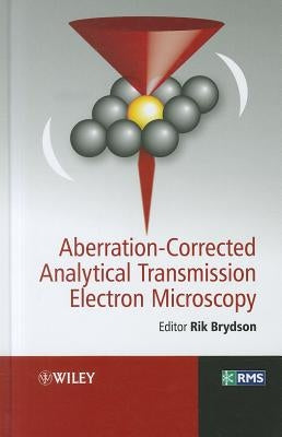 Aberration-Corrected Analytical Transmission Electron Microscopy by Brydson, Rik