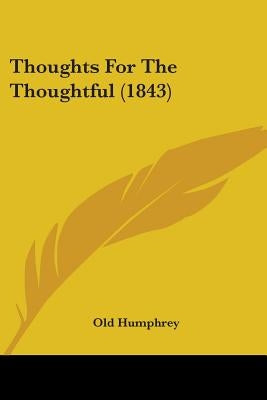 Thoughts For The Thoughtful (1843) by Old Humphrey