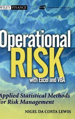 Operational Risk with Excel and VBA: Applied Statistical Methods for Risk Management, + Website by Lewis, Nigel Da Costa
