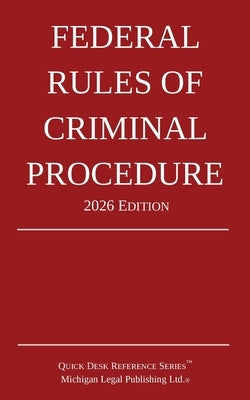 Federal Rules of Criminal Procedure; 2026 Edition by Michigan Legal Publishing Ltd