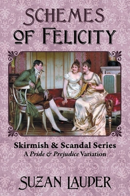 Schemes of Felicity: A Pride and Prejudice Variation by Lauder, Suzan