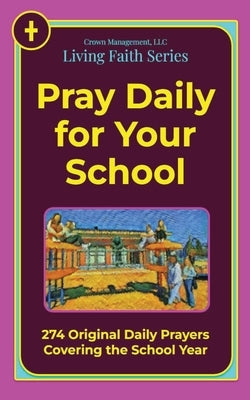 Pray Daily for Your School: 274 Original Daily Prayers Covering the School Year by Miller, Nelson
