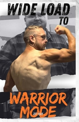 Wide Load to Warrior Mode: The 300 Pound Weight-Loss Journey of a Middle Aged, Christian Man by Bak, Amy