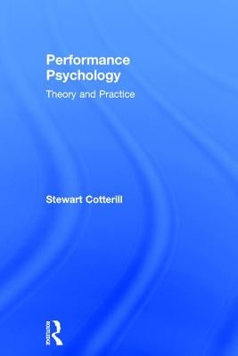 Performance Psychology: Theory and Practice by Cotterill, Stewart
