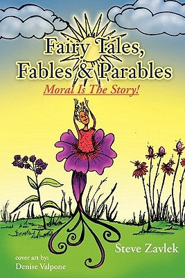Fairy Tales, Fables & Parable: Moral Is the Story by Zavlek, Steve