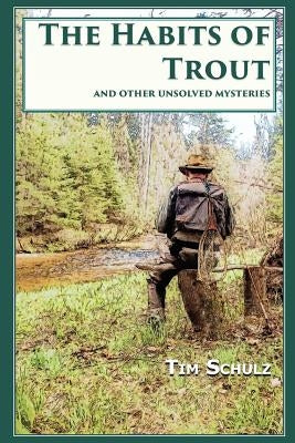 The Habits of Trout: And Other Unsolved Mysteries by Schulz, Tim