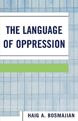 The Language of Oppression by Bosmajian, Haig A.