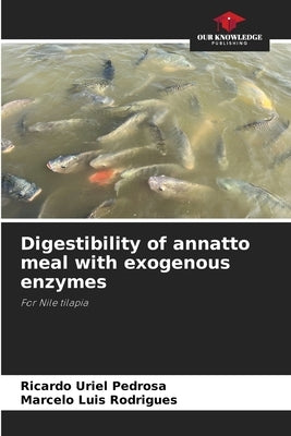 Digestibility of annatto meal with exogenous enzymes by Pedrosa, Ricardo Uriel