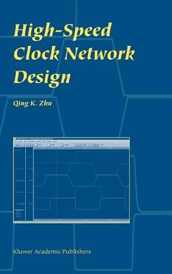 High-Speed Clock Network Design by Zhu, Qing K.