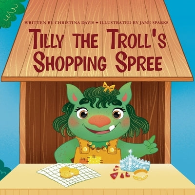 Tilly the Troll's Shopping Spree: An Enchanted Rainbow Realm Book by Davis, Christina