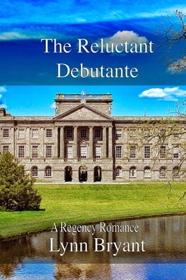 The Reluctant Debutante: A Regency Romance by Bryant, Lynn