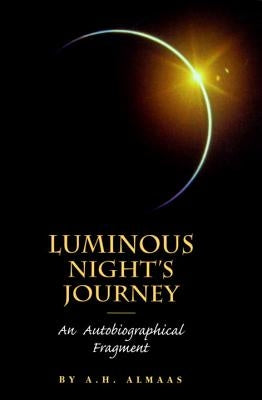 Luminous Night's Journey: An Autobiographical Fragment by Almaas, A. H.