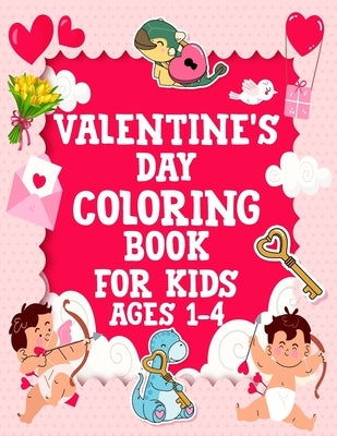 Valentine's Day Coloring Book for Kids Ages 1-4: Easy And Exciting Designs With Cute Little Kids, Hearts, Cute Animals, Sweets And More Valentines Ill by Brown, James