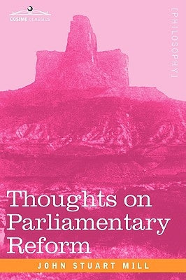 Thoughts on Parliamentary Reform by Mill, John Stuart