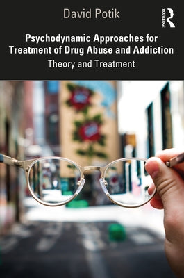 Psychodynamic Approaches for Treatment of Drug Abuse and Addiction: Theory and Treatment by Potik, David