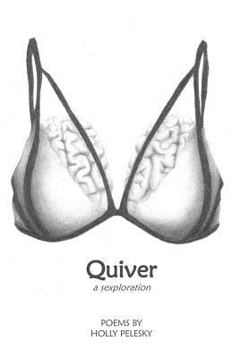 Quiver: A Sexploration by Pelesky, Holly