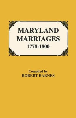 Maryland Marriages 1778-1800 by Barnes, Robert W.