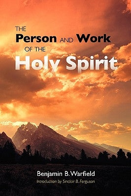 The Person and Work of the Holy Spirit by Warfield, Benjamin B.