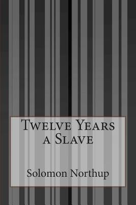 Twelve Years a Slave by Northup, Solomon