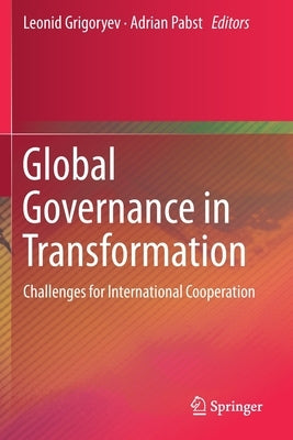 Global Governance in Transformation: Challenges for International Cooperation by Grigoryev, Leonid