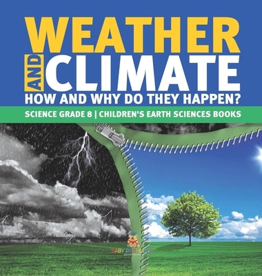 Weather and Climate How and Why Do They Happen? Science Grade 8 Children's Earth Sciences Books by Baby Professor