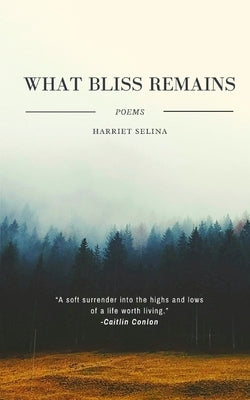 What Bliss Remains by Selina, Harriet