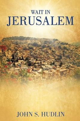 Wait in Jerusalem by Hudlin, John S.