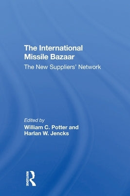 The International Missile Bazaar: The New Suppliers' Network by Potter, William C.
