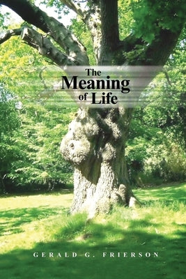 The Meaning of Life by Frierson, Gerald G.