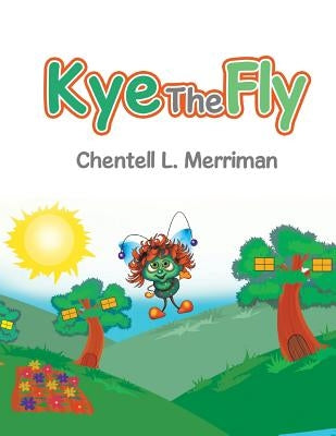 Kye the Fly by Merriman, Chentell L.