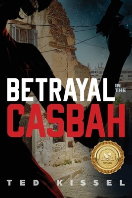 Betrayal in the Casbah by Kissel, Ted