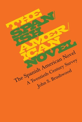 The Spanish American Novel: A Twentieth-Century Survey by Brushwood, John S.