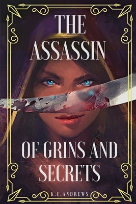 The Assassin of Grins and Secrets by Andrews, K. E.
